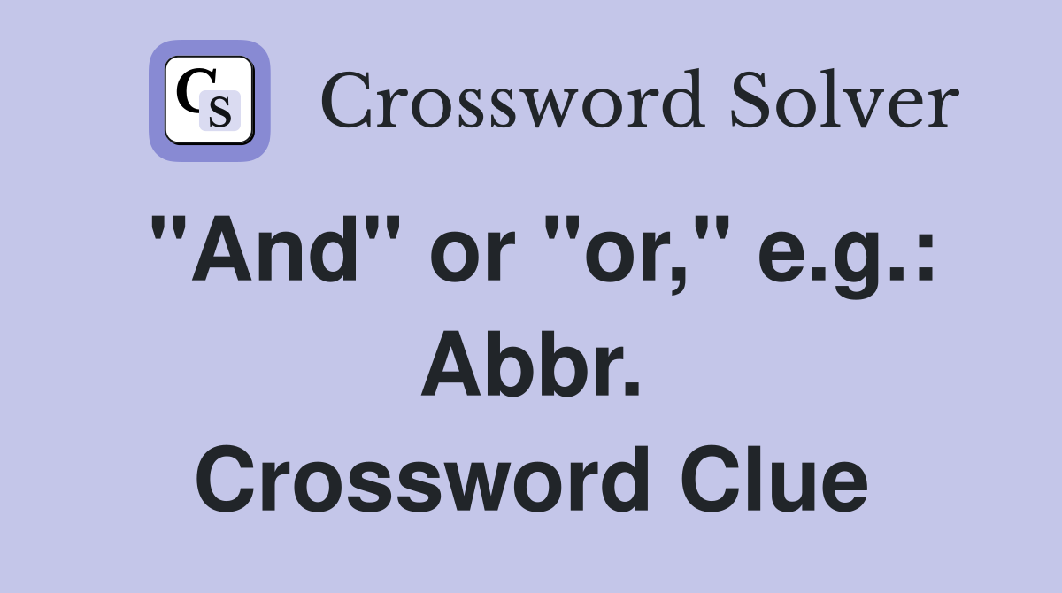 "And" or "or," e.g.: Abbr. Crossword Clue