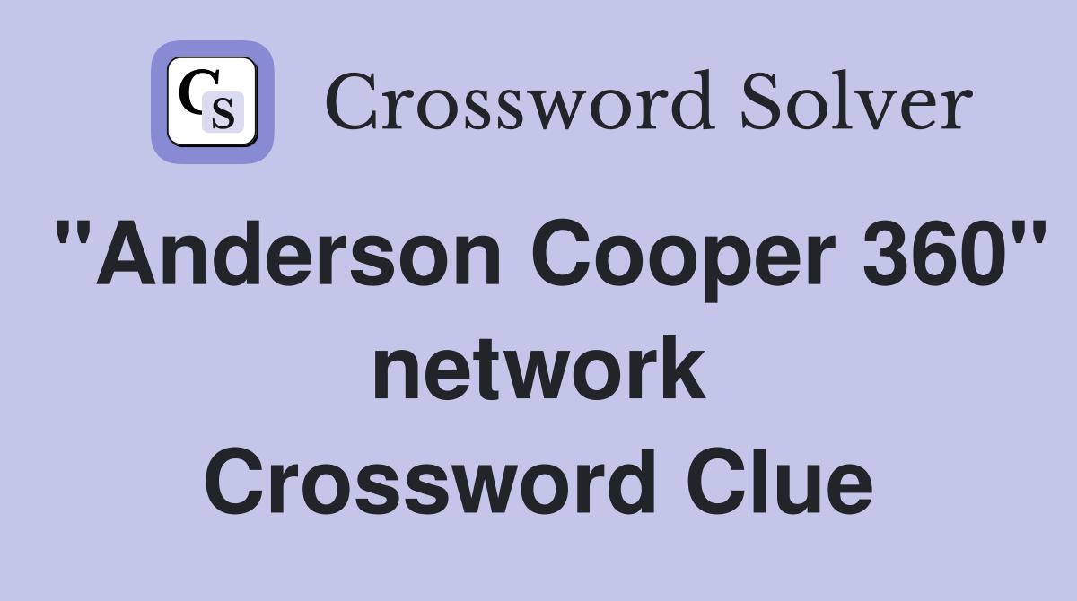 "Anderson Cooper 360" network Crossword Clue