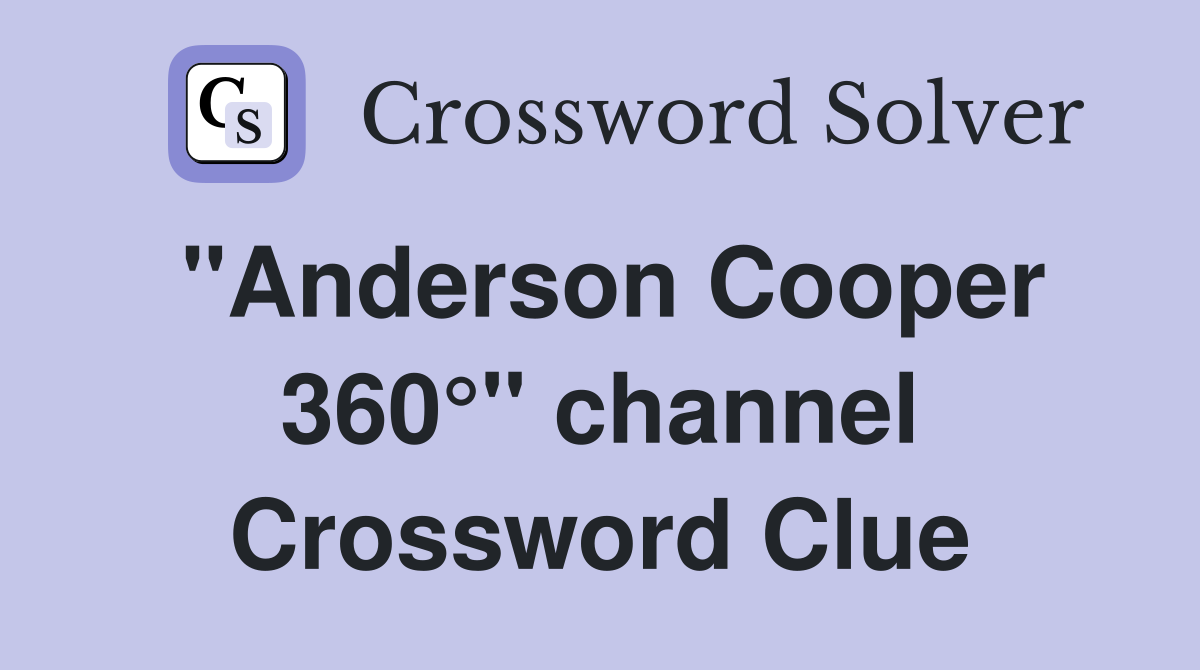 "Anderson Cooper 360°" channel Crossword Clue