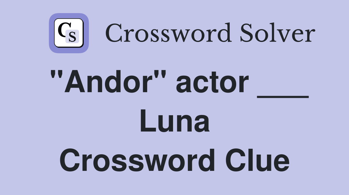 "Andor" actor ___ Luna Crossword Clue