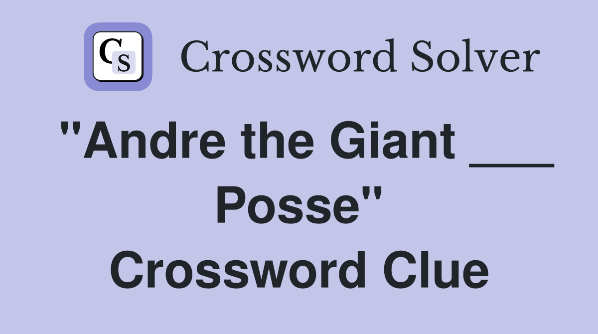 "Andre the Giant ___ Posse" Crossword Clue