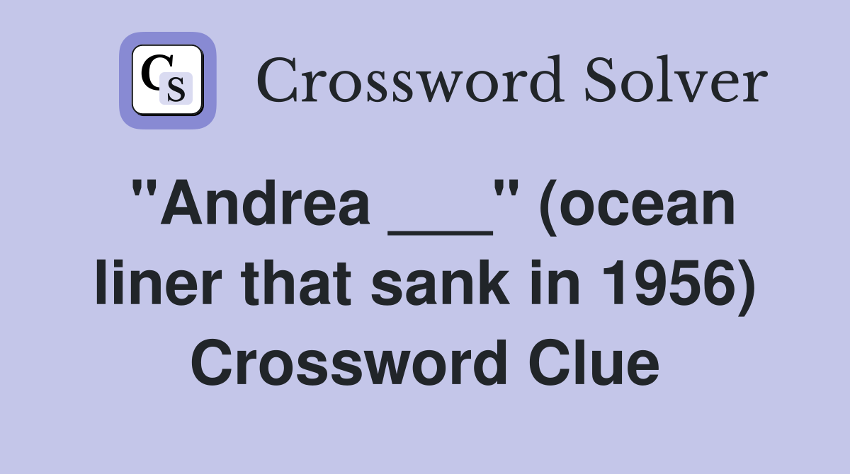 "Andrea ___" (ocean liner that sank in 1956) Crossword Clue