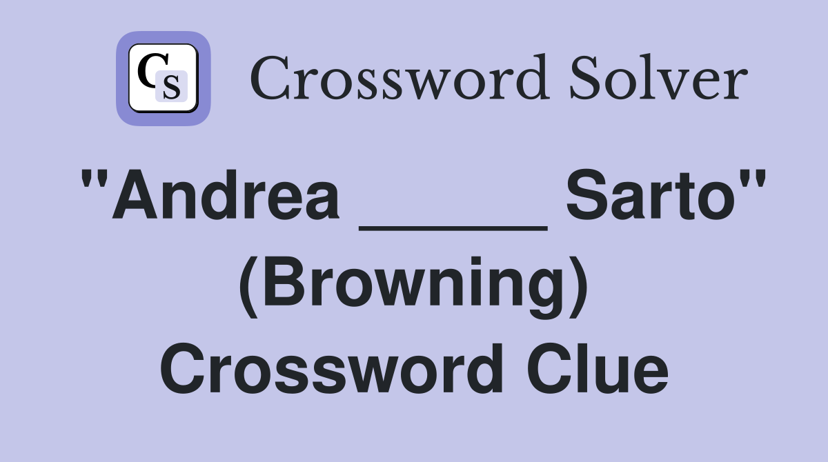 "Andrea _____ Sarto" (Browning) Crossword Clue