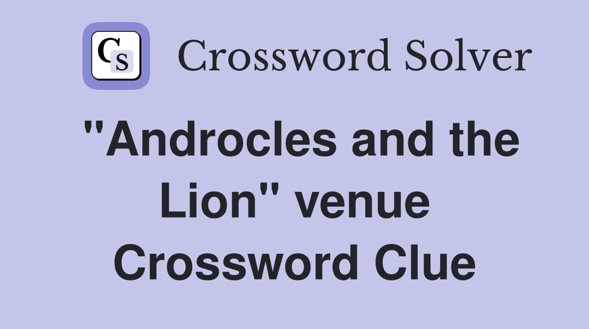 "Androcles and the Lion" venue Crossword Clue