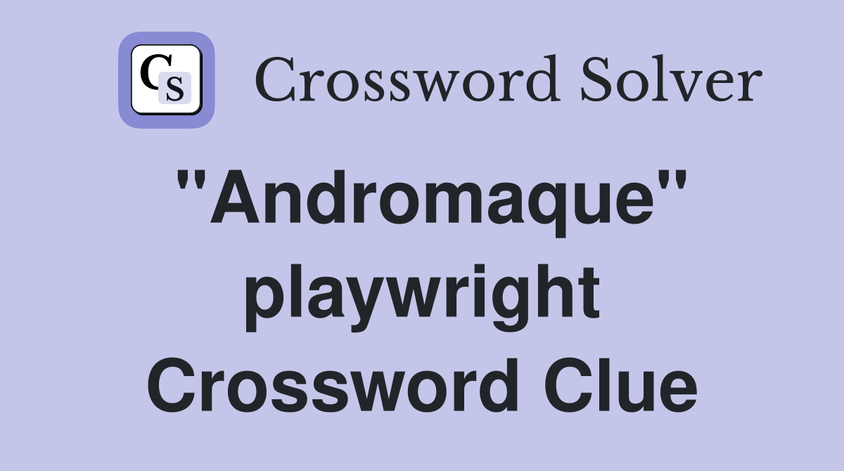 "Andromaque" playwright Crossword Clue