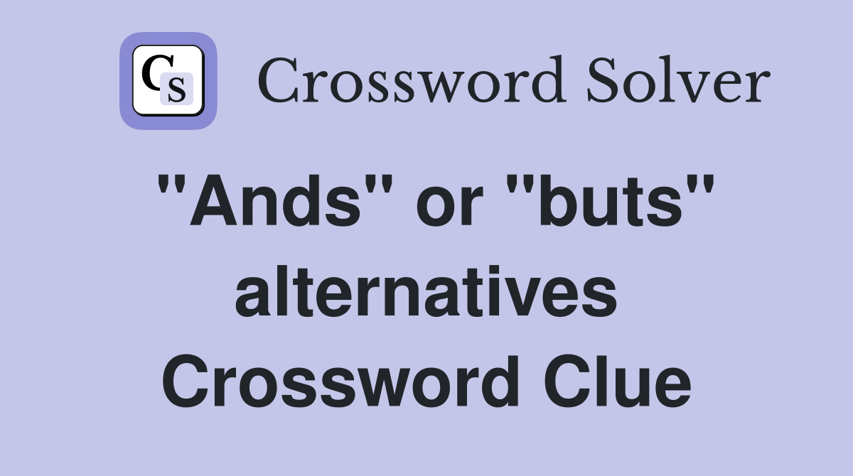 "Ands" or "buts" alternatives Crossword Clue