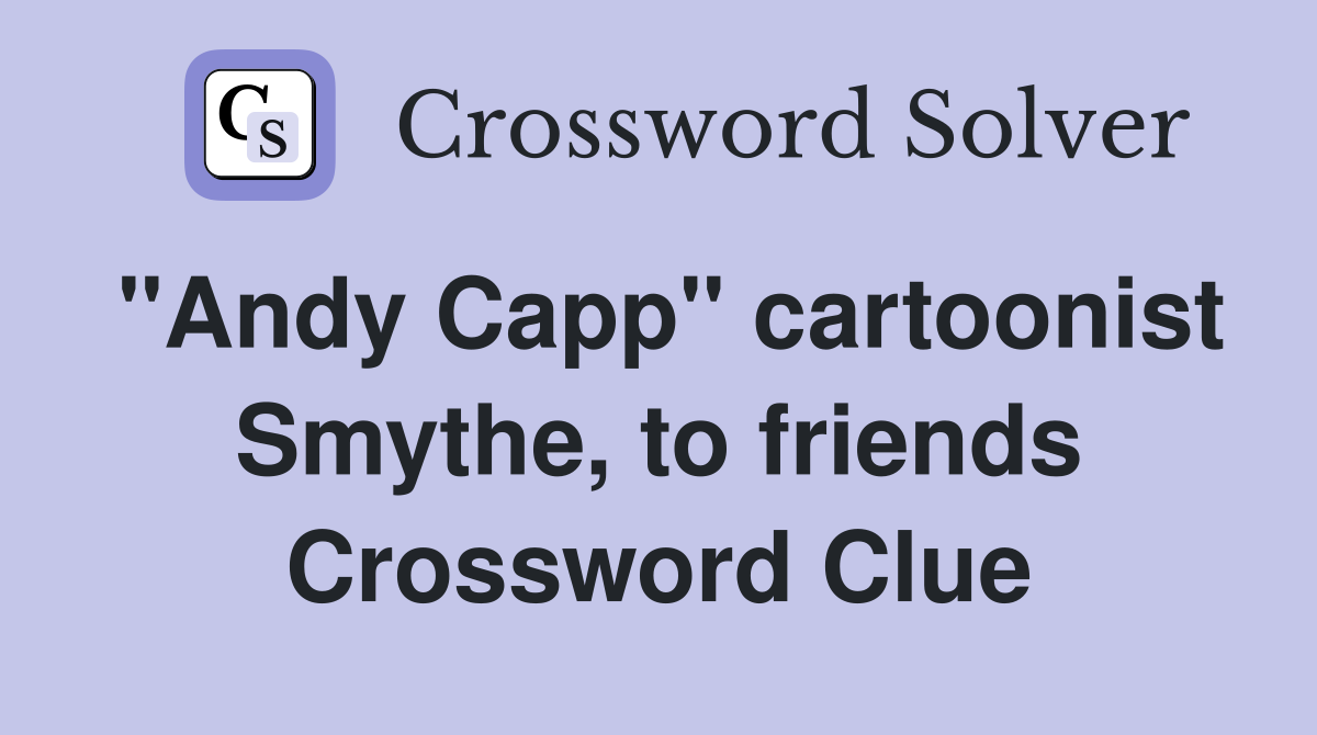 "Andy Capp" cartoonist Smythe, to friends Crossword Clue
