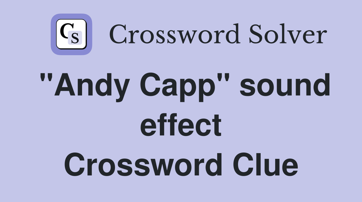 "Andy Capp" sound effect Crossword Clue