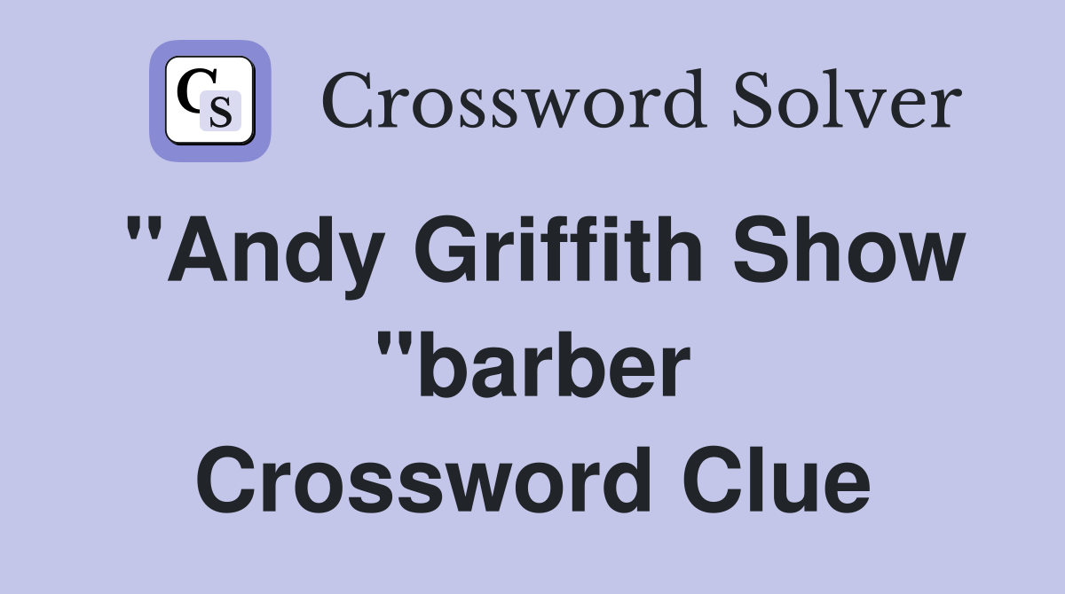 "Andy Griffith Show "barber Crossword Clue