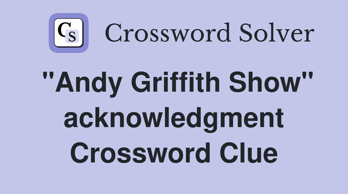 quot Andy Griffith Show quot acknowledgment Crossword Clue Answers
