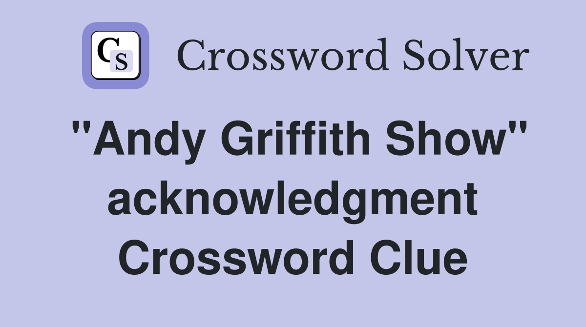 "Andy Griffith Show" acknowledgment Crossword Clue