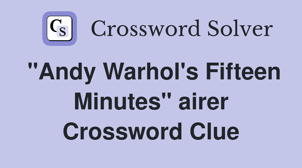 "Andy Warhol's Fifteen Minutes" airer Crossword Clue