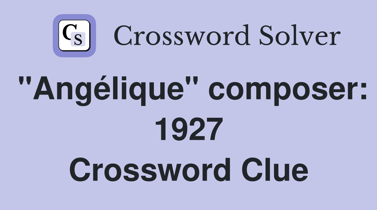 "Angélique" composer: 1927 Crossword Clue
