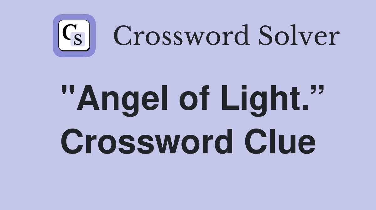 "Angel of Light.” Crossword Clue