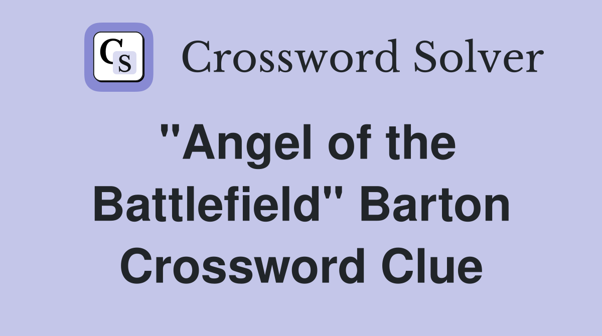 "Angel of the Battlefield" Barton Crossword Clue