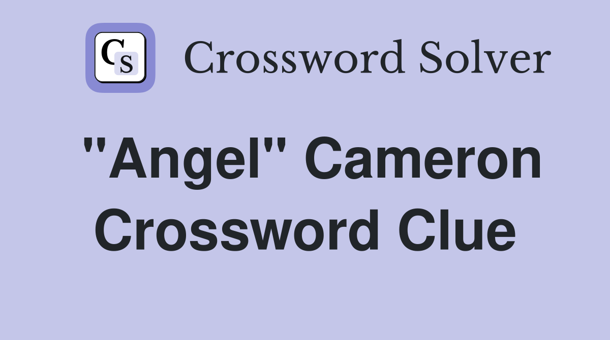 "Angel" Cameron Crossword Clue