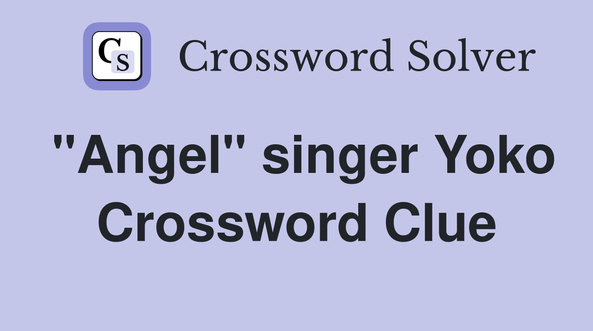 "Angel" singer Yoko Crossword Clue