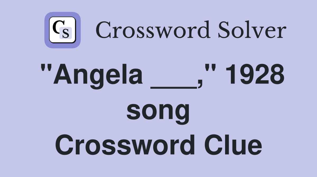 "Angela ___," 1928 song Crossword Clue