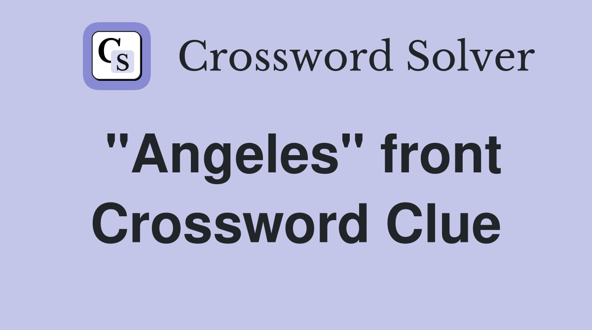 "Angeles" front Crossword Clue