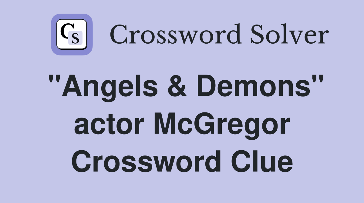 "Angels & Demons" actor McGregor Crossword Clue