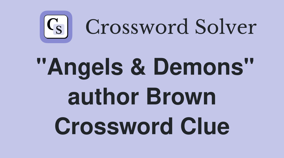 "Angels & Demons" author Brown Crossword Clue