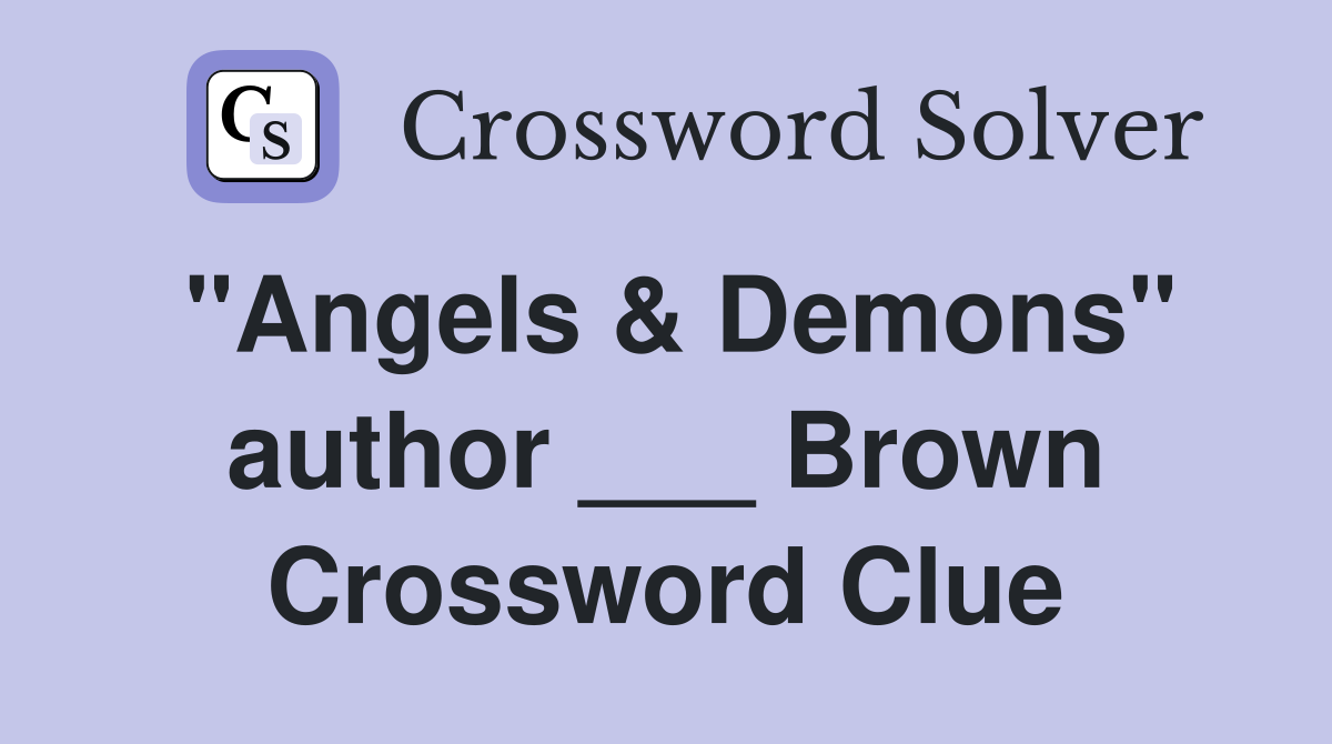 "Angels & Demons" author ___ Brown Crossword Clue