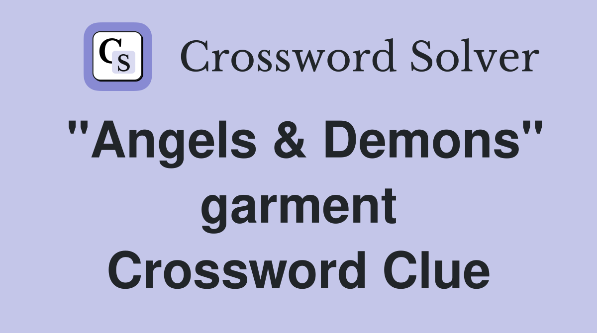"Angels & Demons" garment Crossword Clue