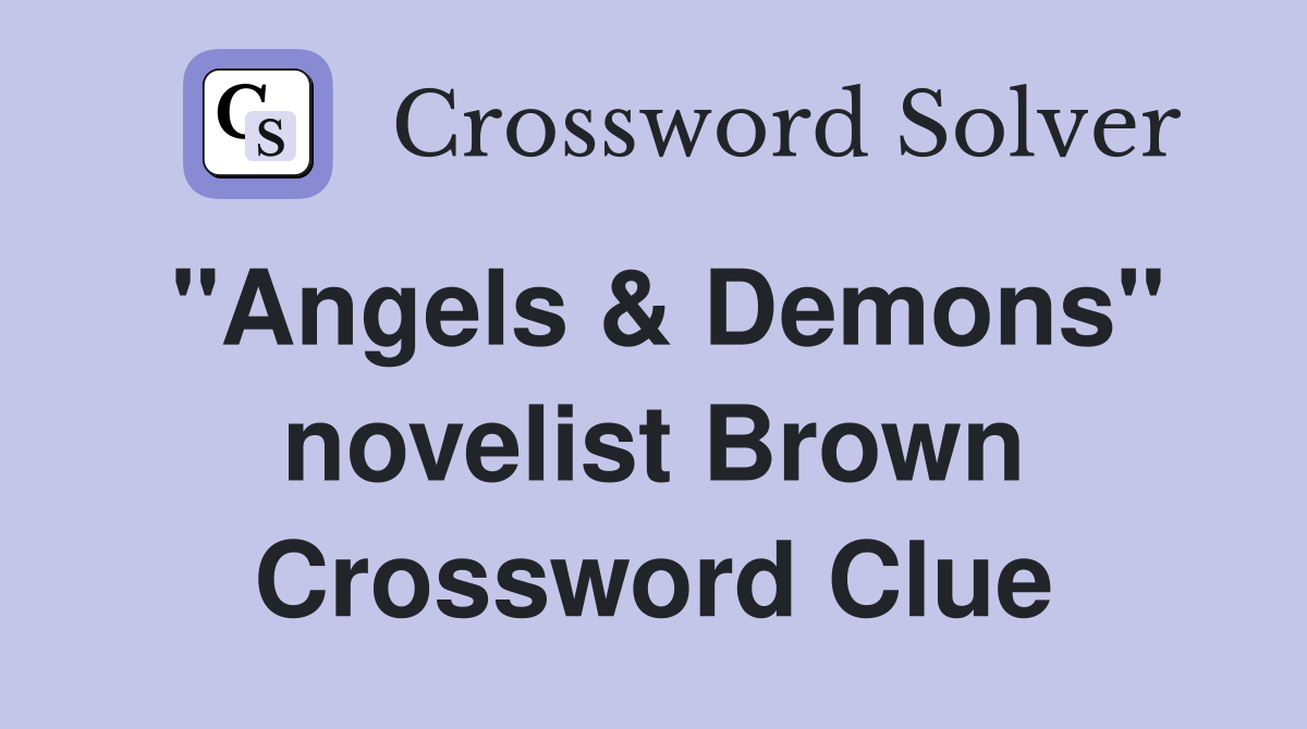 "Angels & Demons" novelist Brown Crossword Clue