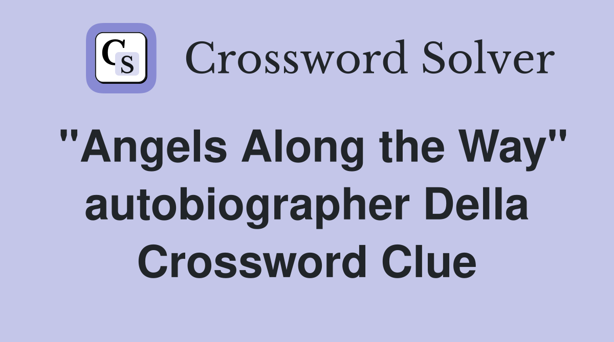 "Angels Along the Way" autobiographer Della Crossword Clue