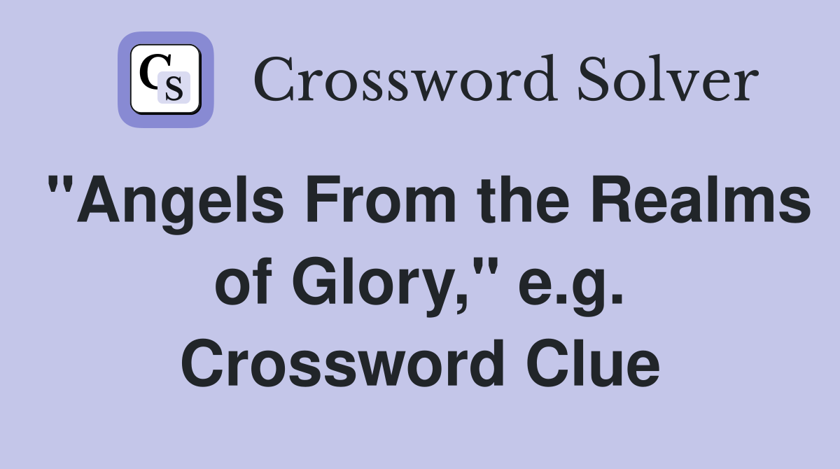 "Angels From the Realms of Glory," e.g. Crossword Clue