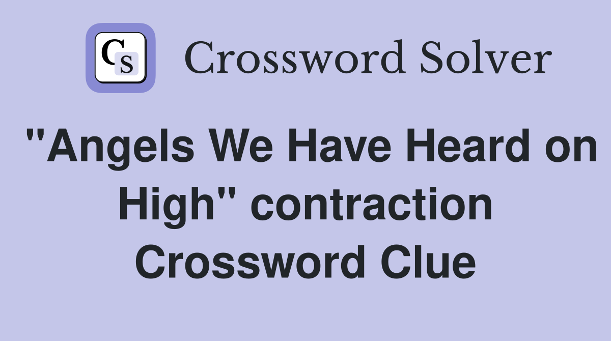 "Angels We Have Heard on High" contraction Crossword Clue