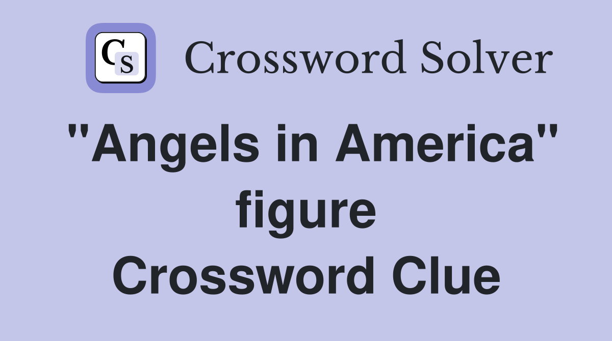 "Angels in America" figure Crossword Clue