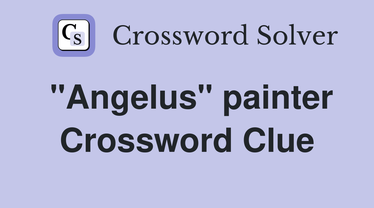 "Angelus" painter Crossword Clue