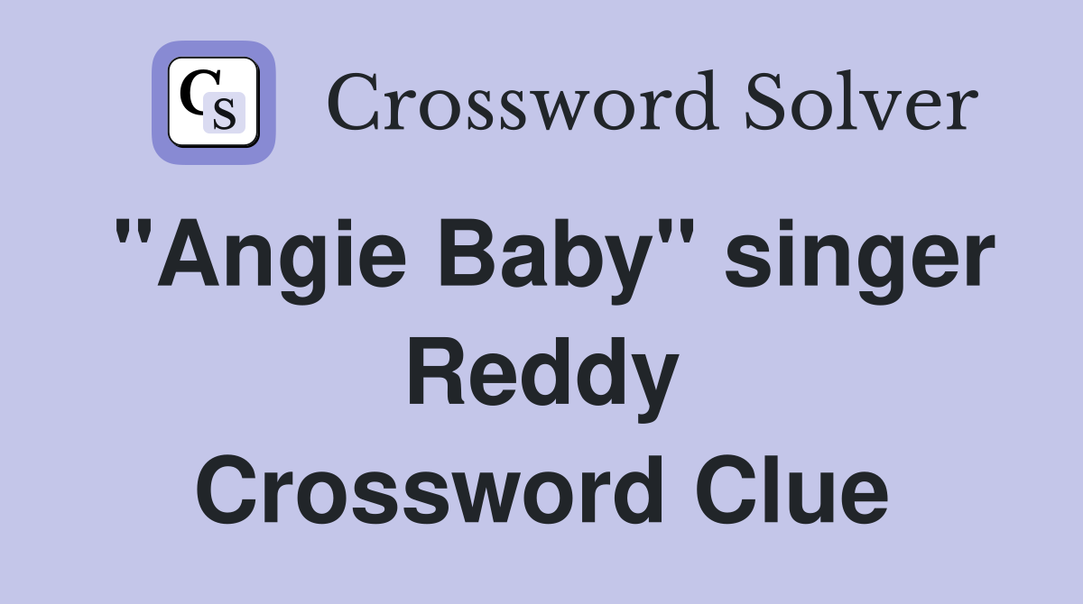 "Angie Baby" singer Reddy Crossword Clue