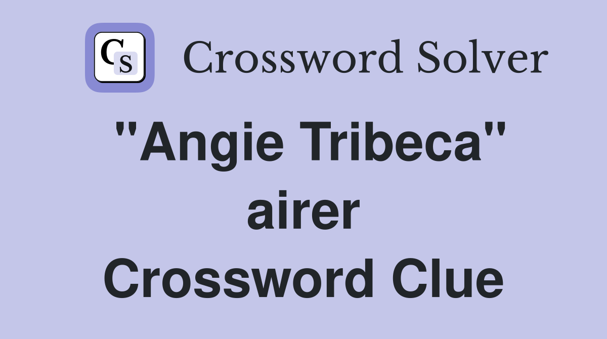 "Angie Tribeca" airer Crossword Clue
