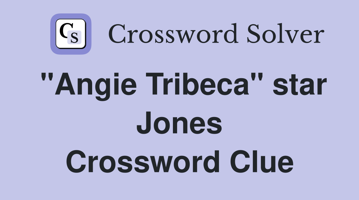 "Angie Tribeca" star Jones Crossword Clue