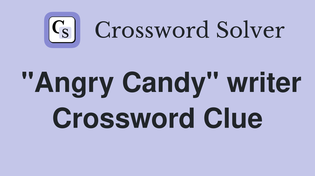 "Angry Candy" writer Crossword Clue