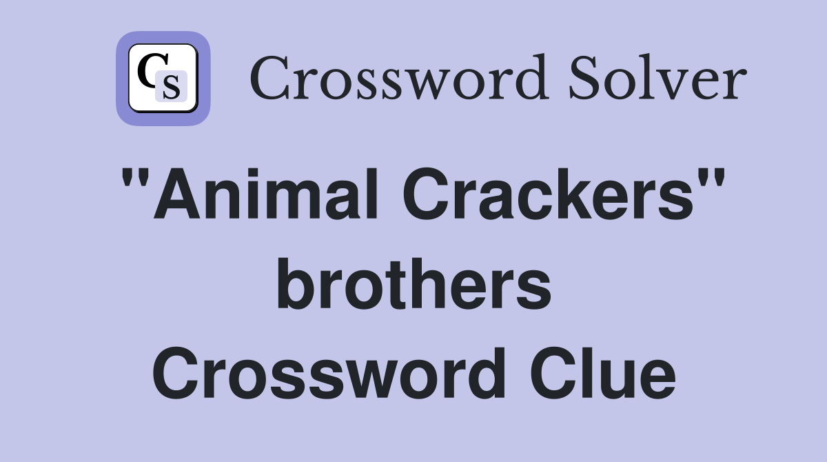 "Animal Crackers" brothers Crossword Clue