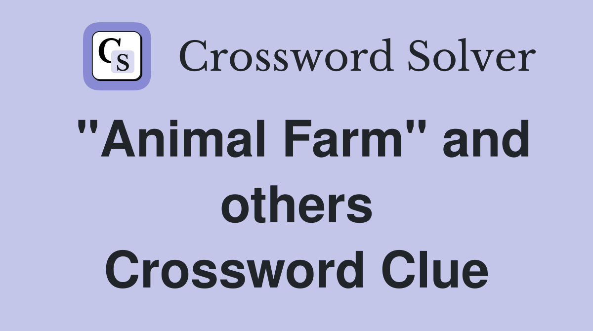 "Animal Farm" and others Crossword Clue