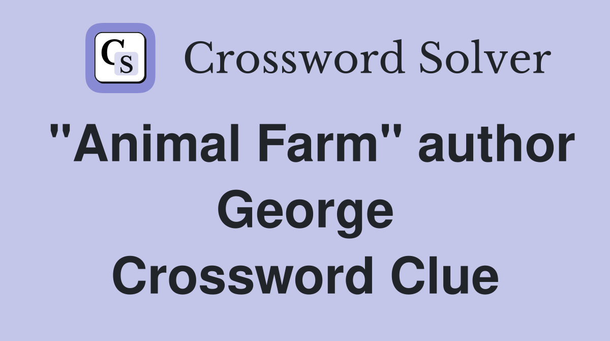 "Animal Farm" author George Crossword Clue