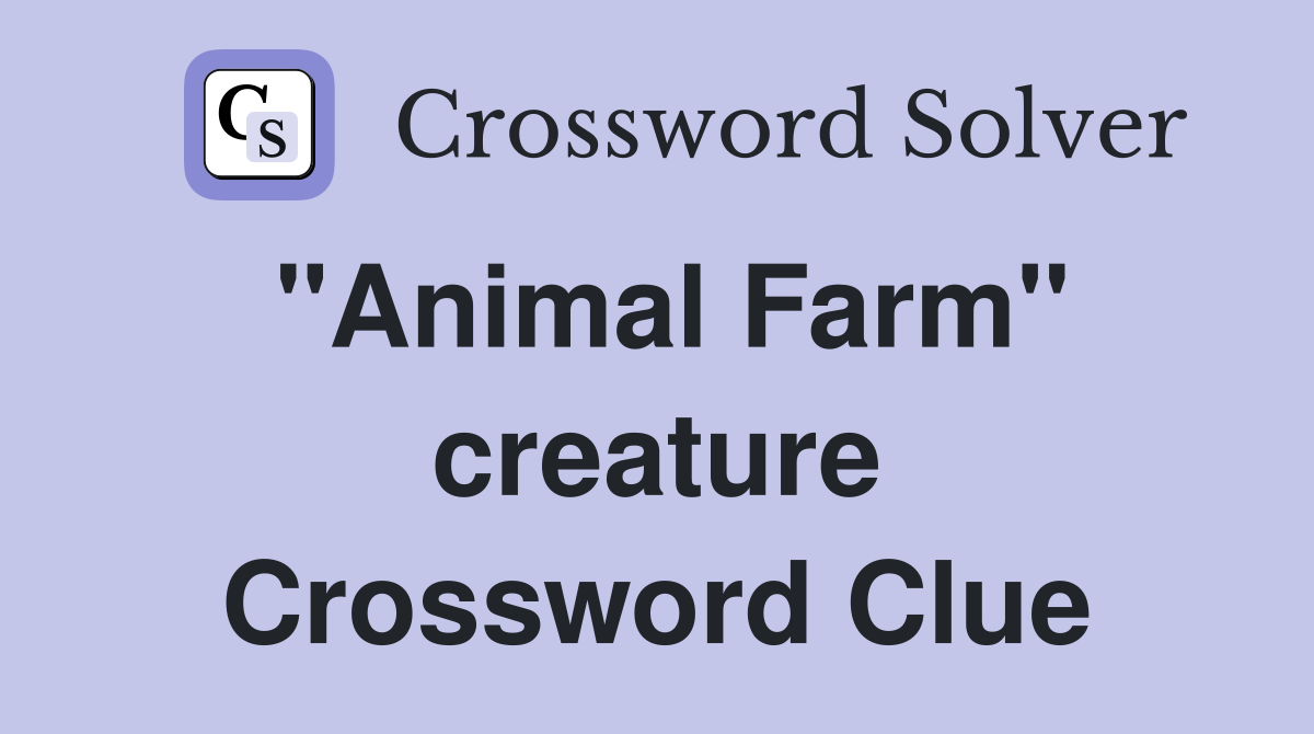 "Animal Farm" creature Crossword Clue