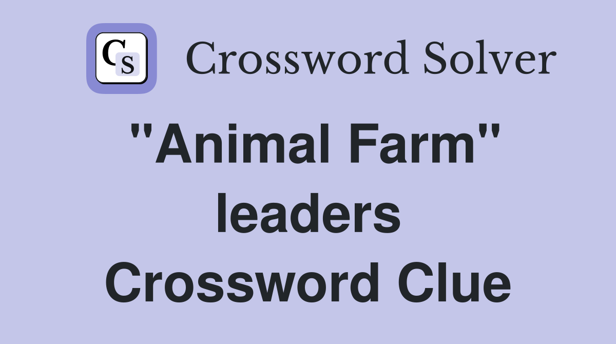 "Animal Farm" leaders Crossword Clue