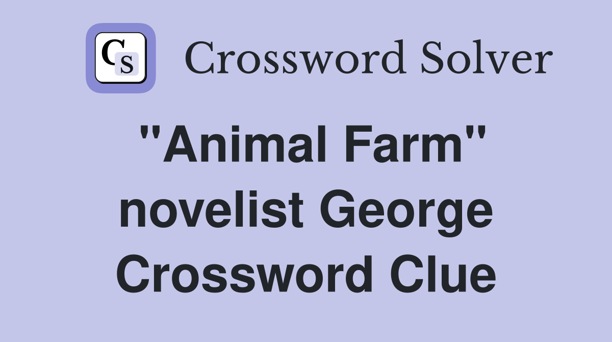 "Animal Farm" novelist George Crossword Clue
