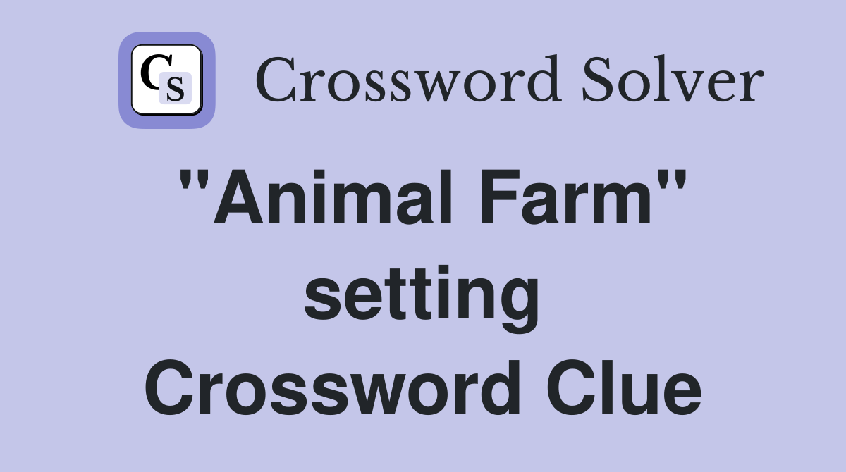 "Animal Farm" setting Crossword Clue