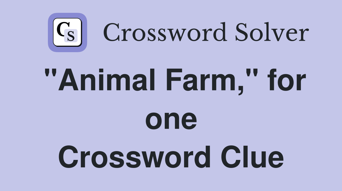 "Animal Farm," for one Crossword Clue