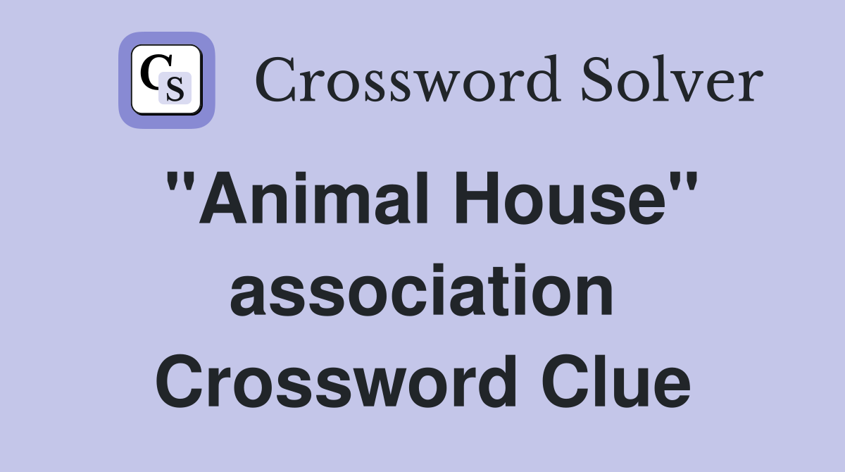 "Animal House" association Crossword Clue