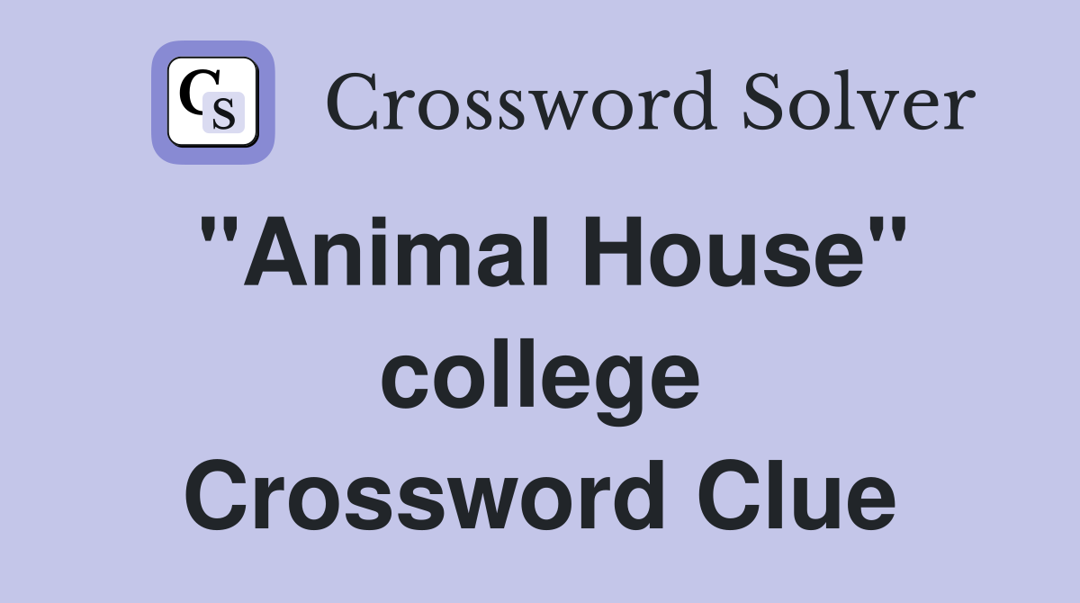 "Animal House" college Crossword Clue