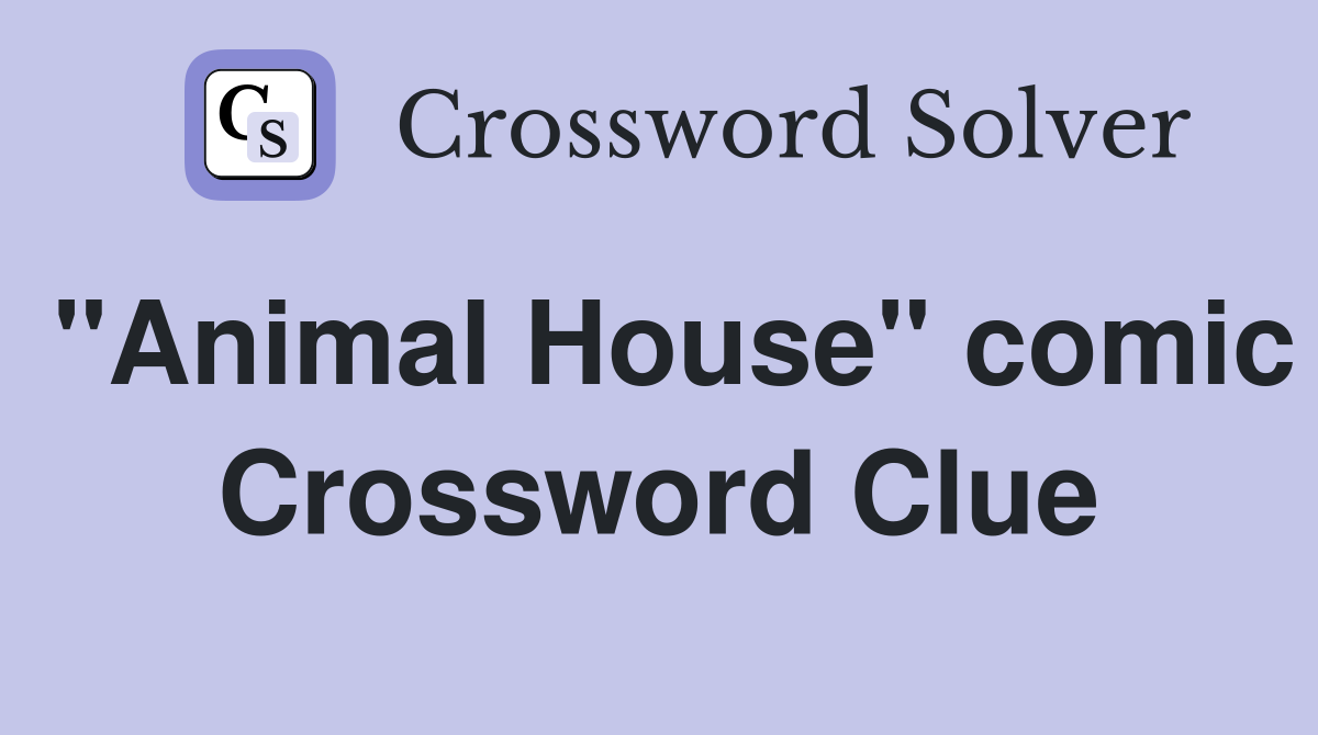 "Animal House" comic Crossword Clue
