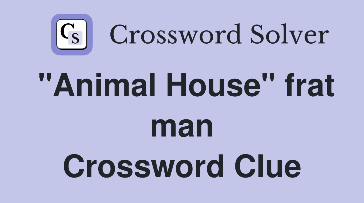 "Animal House" frat man Crossword Clue
