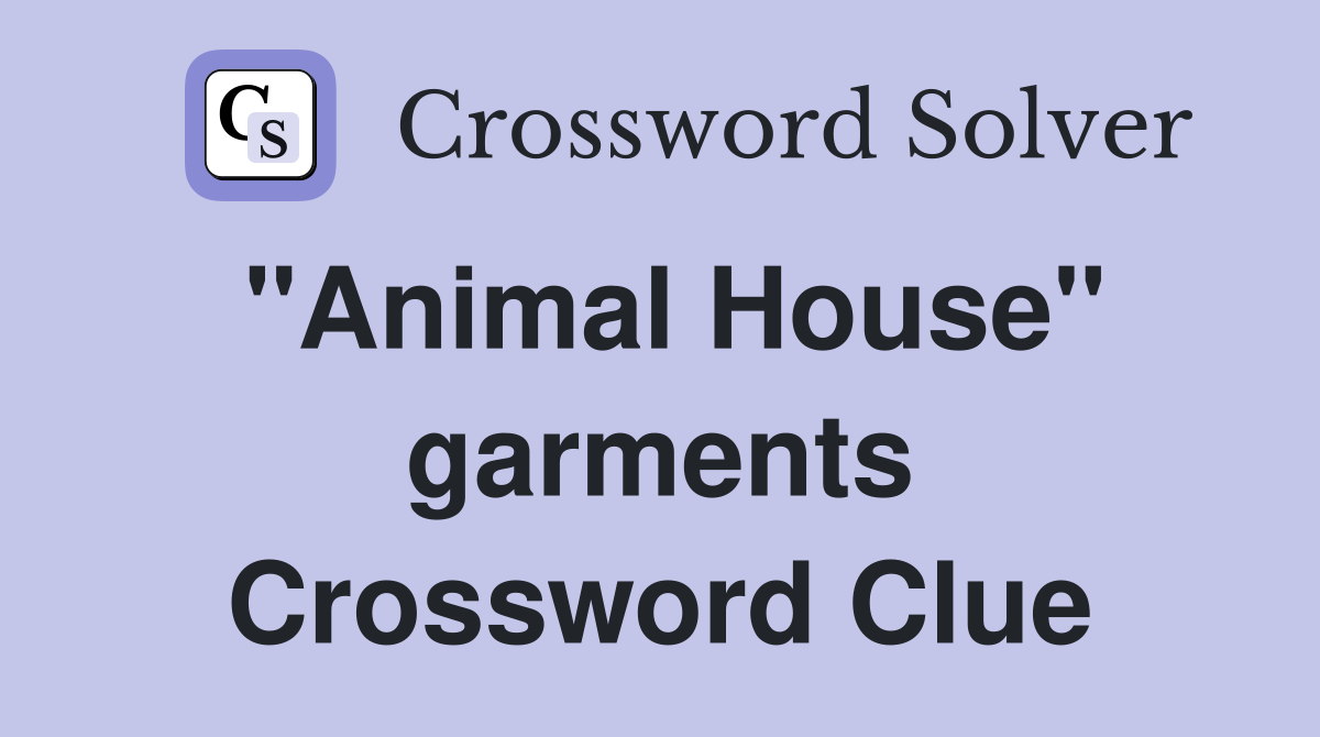 "Animal House" garments Crossword Clue